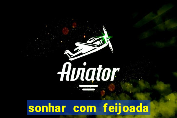 sonhar com feijoada jogo do bicho