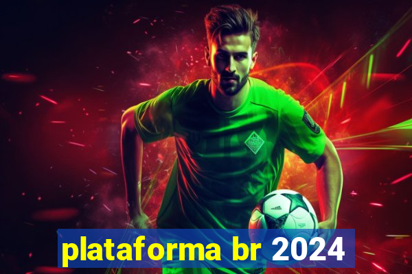 plataforma br 2024