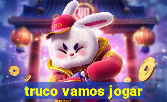 truco vamos jogar