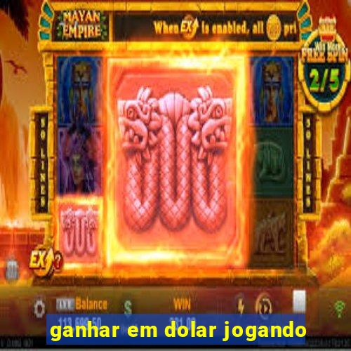 ganhar em dolar jogando