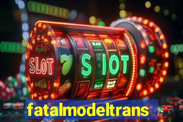 fatalmodeltransex