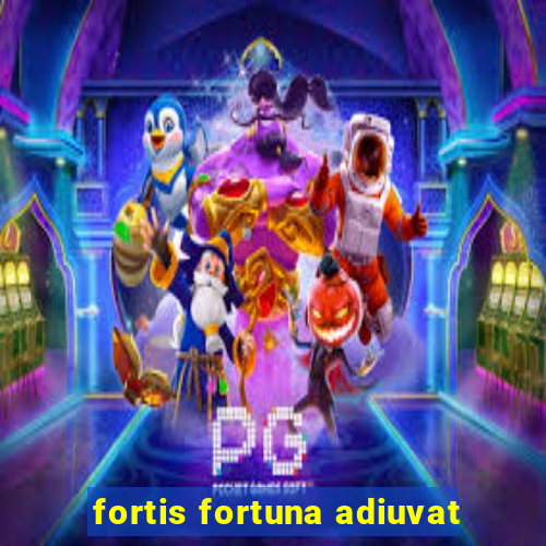 fortis fortuna adiuvat