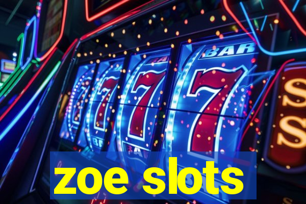 zoe slots