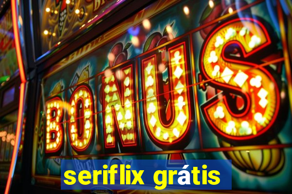 seriflix grÃ¡tis