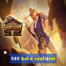 585 bet e confiÃ¡vel