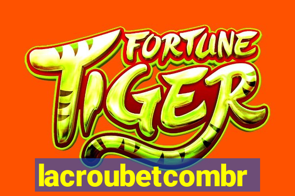 lacroubetcombr