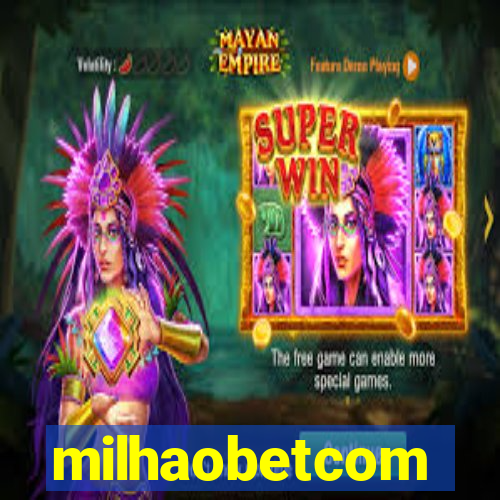 milhaobetcom