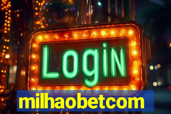milhaobetcom