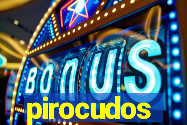 pirocudos