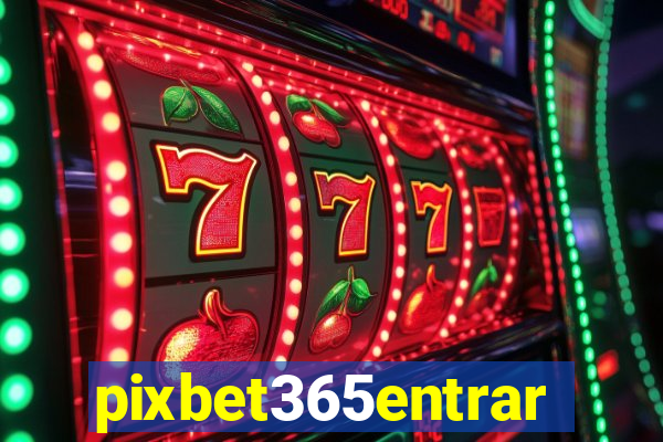 pixbet365entrar