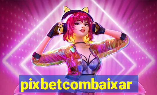 pixbetcombaixar