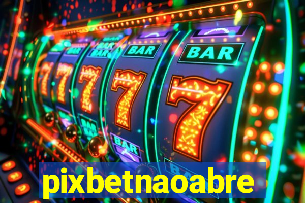 pixbetnaoabre