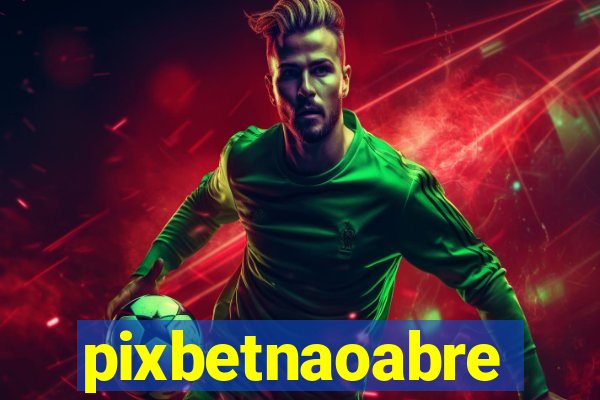 pixbetnaoabre