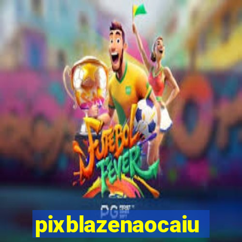 pixblazenaocaiu