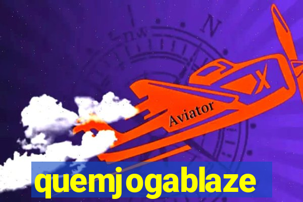 quemjogablaze