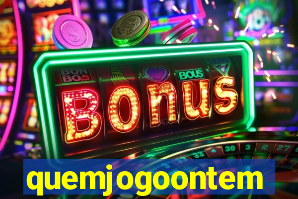 quemjogoontem