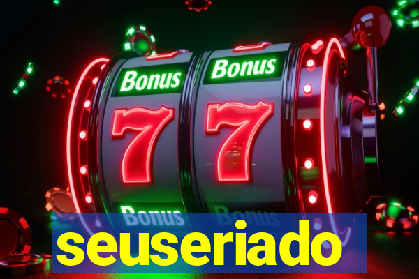 seuseriado