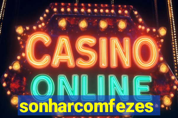sonharcomfezes