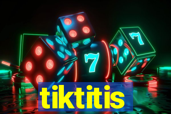 tiktitis