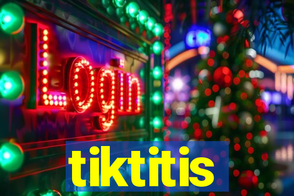 tiktitis