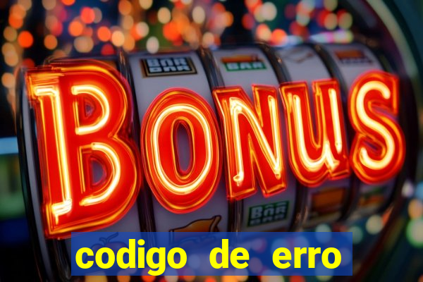 codigo de erro s105 bet365
