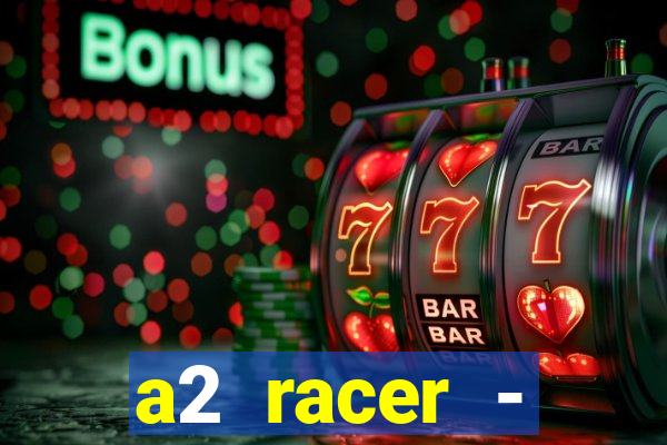 a2 racer - riscando o asfalto assistir