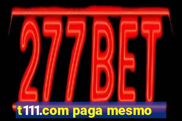 t111.com paga mesmo