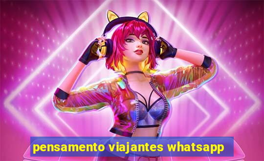 pensamento viajantes whatsapp