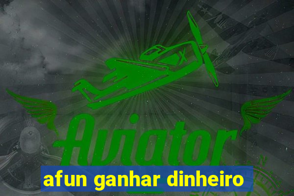 afun ganhar dinheiro
