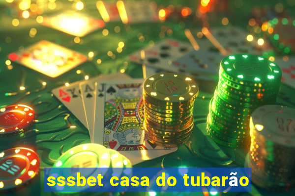 sssbet casa do tubarÃ£o
