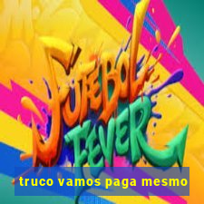 truco vamos paga mesmo