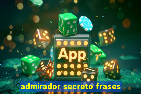 admirador secreto frases