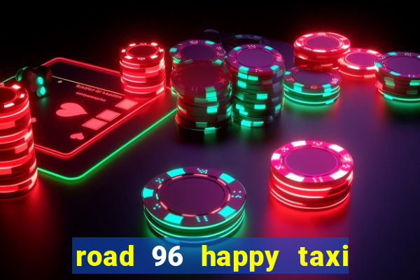 road 96 happy taxi security call password