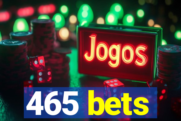 465 bets