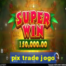 pix trade jogo