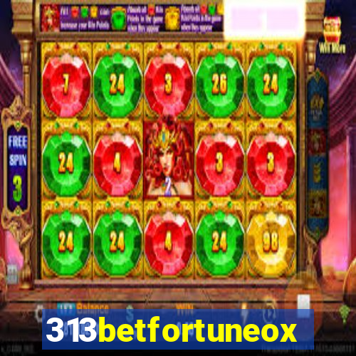 313betfortuneox