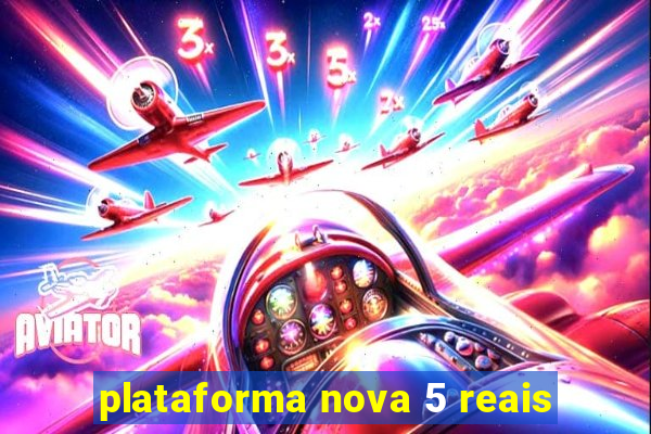 plataforma nova 5 reais