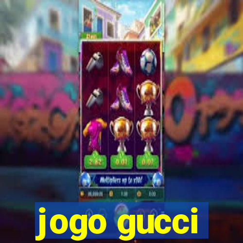 jogo gucci