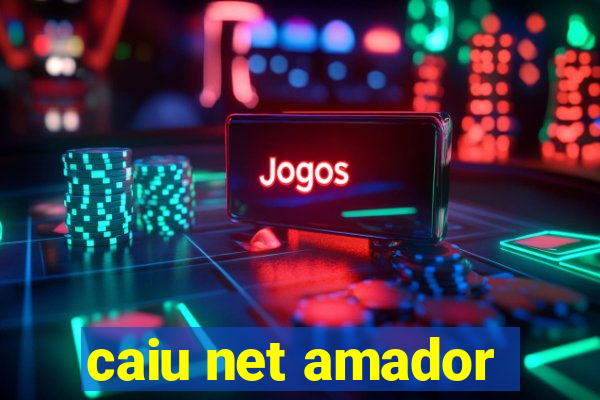 caiu net amador