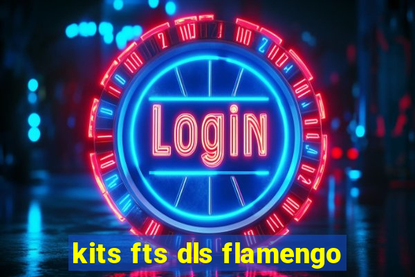kits fts dls flamengo