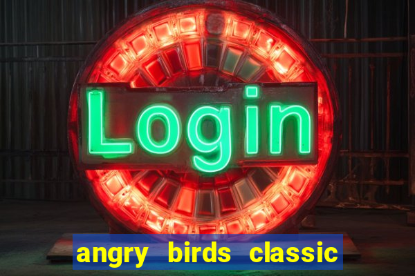 angry birds classic 1.0.0 apk