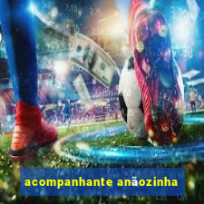 acompanhante anÃ£ozinha