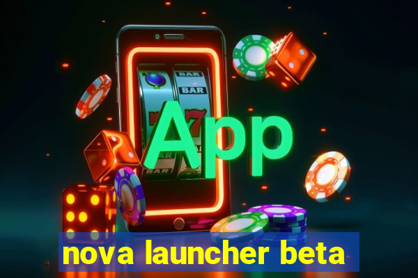 nova launcher beta