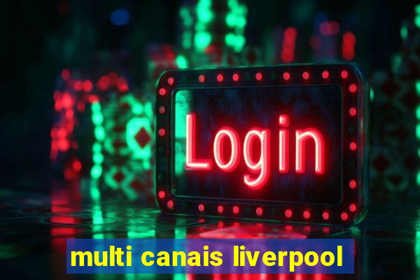 multi canais liverpool