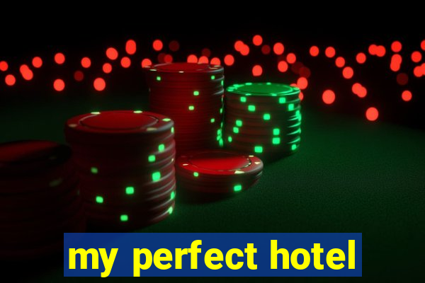 my perfect hotel