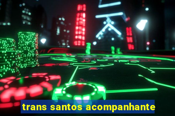 trans santos acompanhante