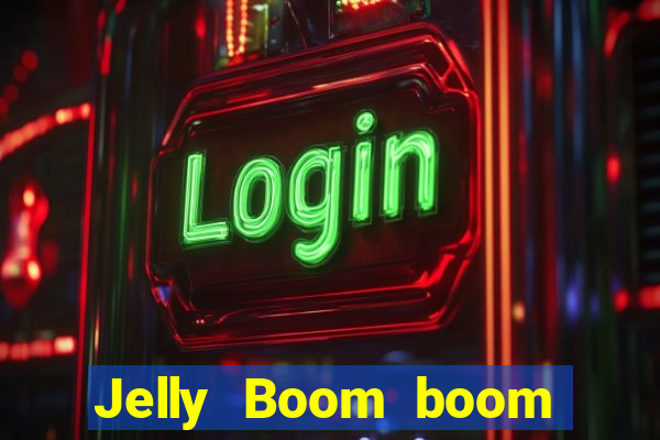 Jelly Boom boom jelly up