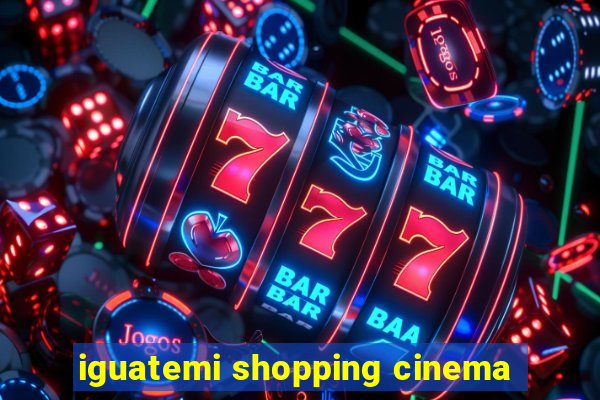 iguatemi shopping cinema