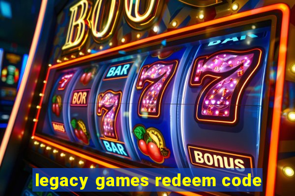 legacy games redeem code