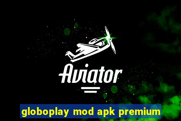 globoplay mod apk premium
